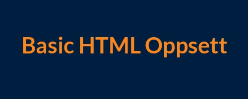 Header image for HTML_Level_1_-_Basic_HTML_Oppsett