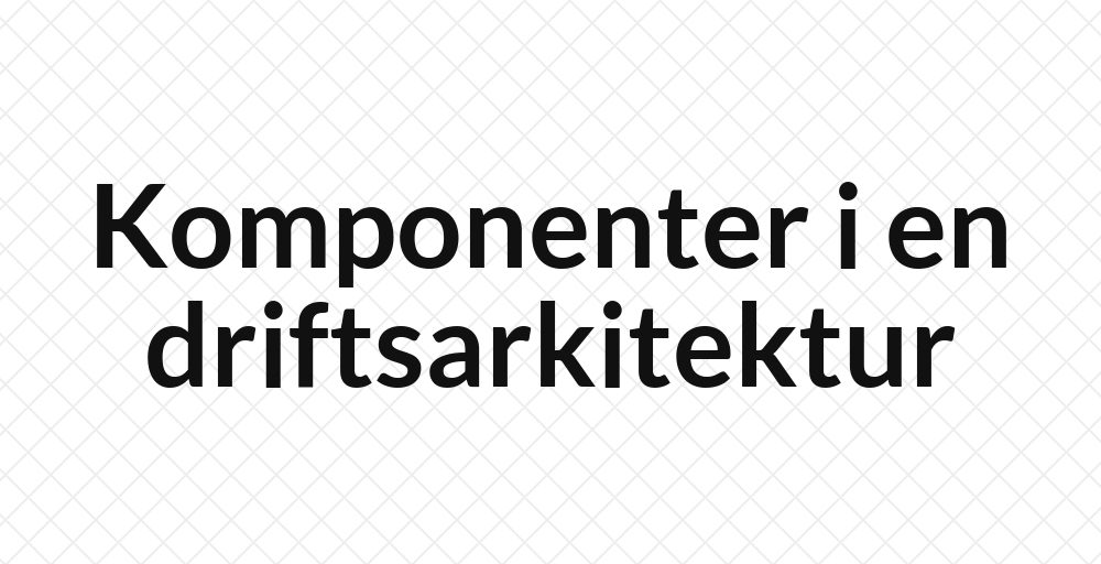 Header image for Driftsarkitektur