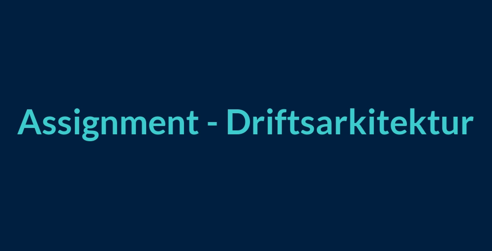 Header image for Assignment_-_Driftsarkitektur